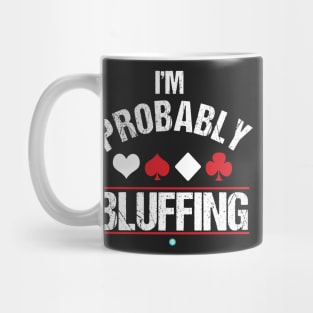 I'm Probably Bluffing - Funny Poker Cards Gift Mug